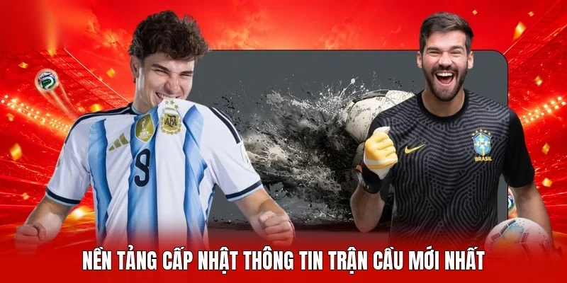 Nền tảng cấp nhật thông tin trận cầu mới nhất