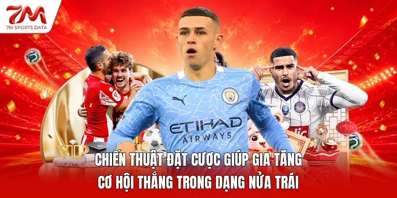 Chiến thuật đặt cược giúp gia tăng cơ hội thắng trong dạng nửa trái