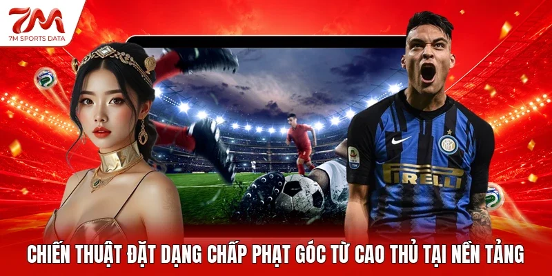 Chiến thuật đặt dạng chấp phạt góc từ cao thủ tại nền tảng