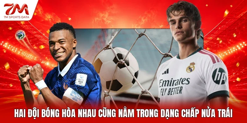 Hai đội bóng hòa nhau cũng nằm trong dạng chấp nửa trái
