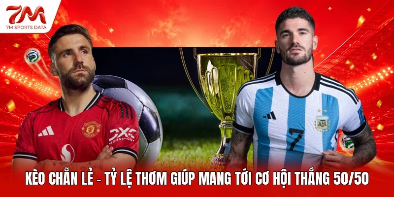 Kèo Chẵn Lẻ - Tỷ Lệ Thơm Giúp Mang Tới Cơ Hội Thắng 50/50