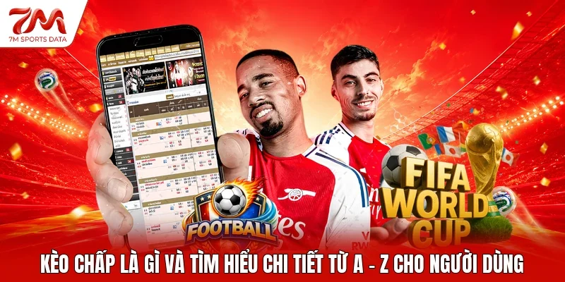 Kèo chấp là gì và tìm hiểu chi tiết từ A - Z cho người dùng