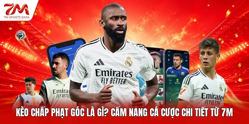 Kèo Chấp Phạt Góc Là Gì? Cẩm Nang Cá Cược Chi Tiết Từ 7M