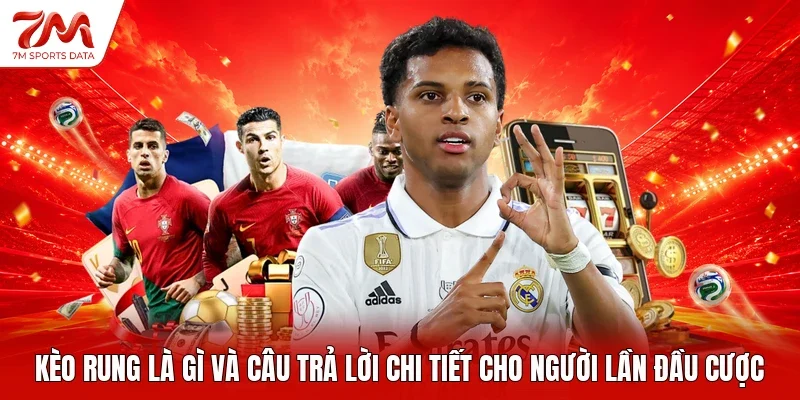 Kèo rung là gì và câu trả lời chi tiết cho người lần đầu cược