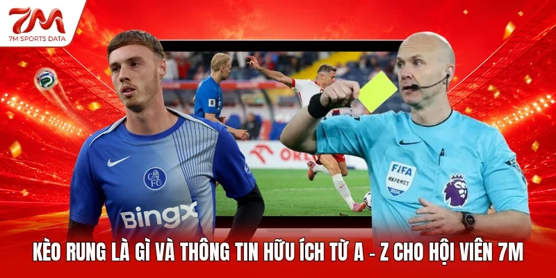 Kèo Rung Là Gì Và Thông Tin Hữu Ích Từ A - Z Cho Hội Viên 7M