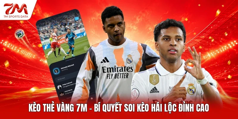 Kèo Thẻ Vàng 7M - Bí Quyết Soi Kèo Hái Lộc Đỉnh Cao