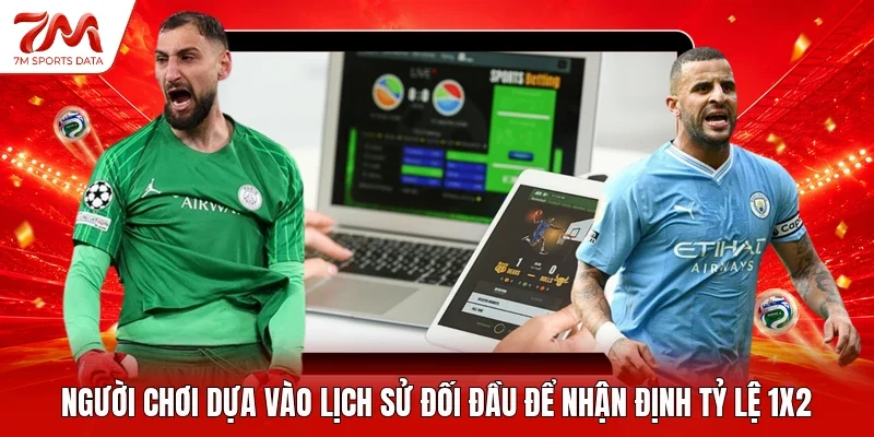 Người chơi dựa vào lịch sử đối đầu để nhận định tỷ lệ 1x2