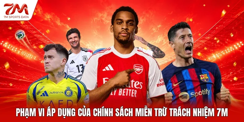 Phạm vi áp dụng của chính sách miễn trừ trách nhiệm 7M