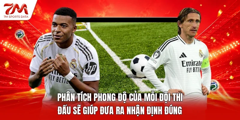 Phân tích phong độ của mỗi đội thi đấu sẽ giúp đưa ra nhận định đúng