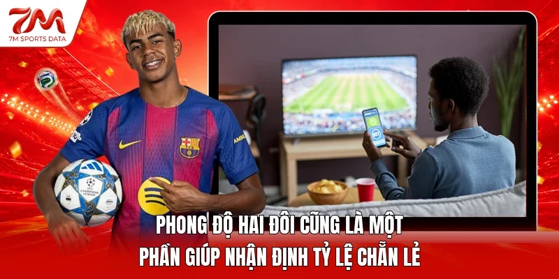 Phong độ hai đôi cũng là một phần giúp nhận định tỷ lệ chẵn lẻ