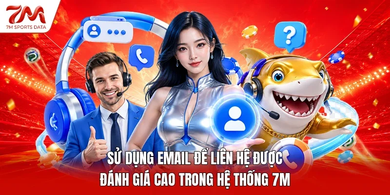 Sử dụng email để liên hệ được đánh giá cao trong hệ thống 7M