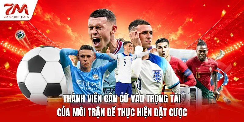 Thành viên căn cứ vào trọng tài của mỗi trận để thực hiện đặt cược